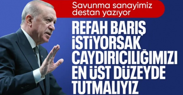 Cumhurbaşkanı Erdoğan: Güvenlik istiyorsan caydırıcılığı üst düzeyde tutmalısın