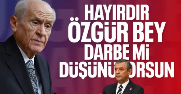 Devlet Bahçeli'den Özel'in sokak çağrısına tepki: Hayırdır darbe mi düşünüyorsun