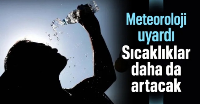 Meteorolojiden vatandaşlara uyarı: Sıcaklıklarda artış bekliyoruz