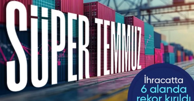 2025 Temmuz ihracatı açıklandı: 25 milyar dolar