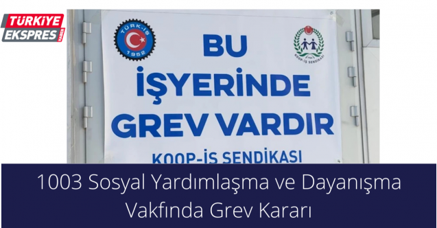 1003 Sosyal Yardımlaşma ve Dayanışma Vakfında Grev Kararı