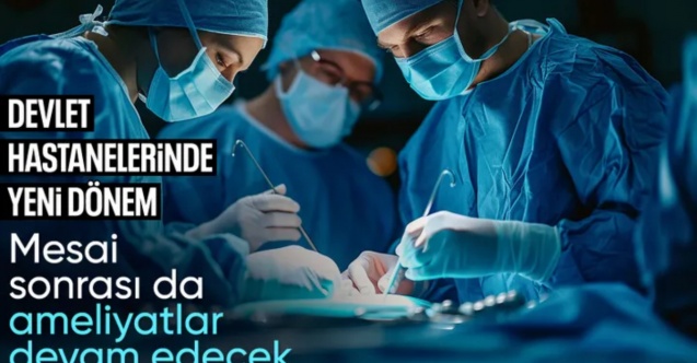 Hastanelerde yeni dönem başlıyor: Artık akşam da ameliyat yapılacak