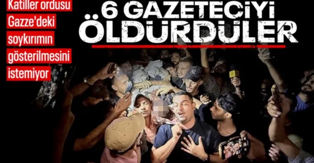 İsrail'in gazetecilerin çadırına düzenlediği saldırıda 6 gazeteci öldü