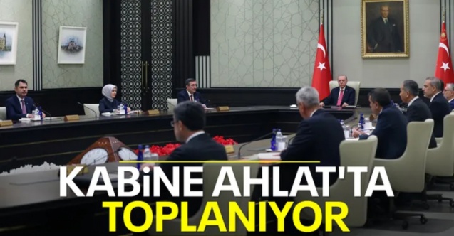 Kabine toplantısı Ahlat'ta yapılacak
