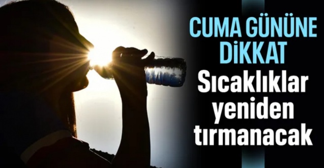Meteoroloji tarih verdi: Hava sıcaklıkları yeniden tırmanacak