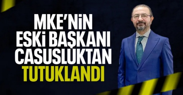 MKE Eski Başkanı İsmet Sayhan tutuklandı