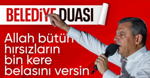 Özgür Özel: Allah bütün hırsızların belasını versin