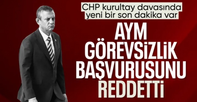 AYM, CHP'nin kurultay başvurusunu reddetti