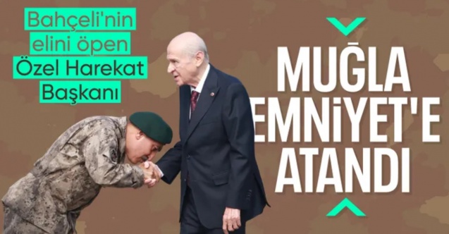 Bahçeli'nin elini öpmüştü: Özel Harekat Daire Başkanı Süleyman Karadeniz, Muğla'ya atandı