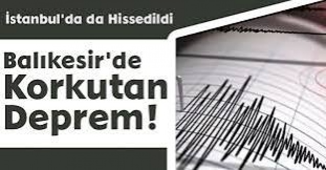 Balıkesir'de deprem: İstanbul'da da hissedildi