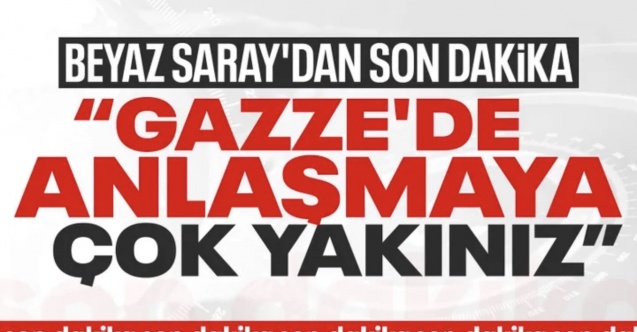 Beyaz Saray'dan açıklama: Gazze'de anlaşma yakın