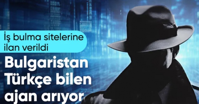 Bulgaristan istihbaratı Türkçe bilen ajan arıyor