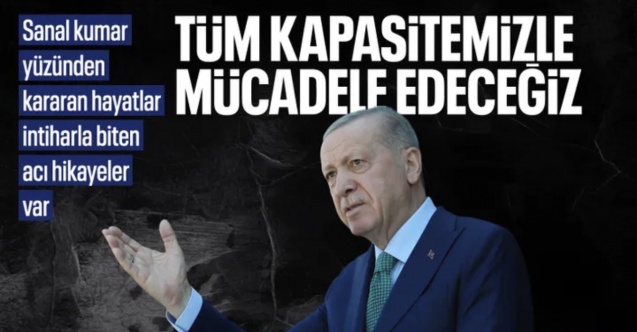 Cumhurbaşkanı Erdoğan: Yasa dışı bahis ve sanal kumarın kökünü kurutacağız