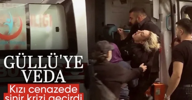 Güllü'nün cenazesinde kızı fenalık geçirdi