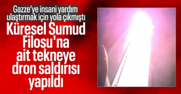 Küresel Sumud Filosu'na drone saldırısı düzenlendi