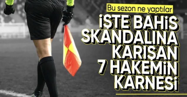 Bahis operasyonunda adı geçen 7 hakemin karnesi