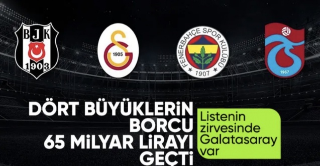 Dört büyüklerin güncel borçları açıklandı