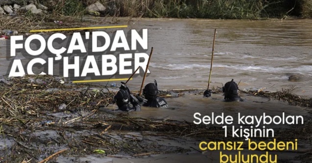 Foça'daki selde kaybolan 70 yaşındaki adamın cansız bedeni bulundu