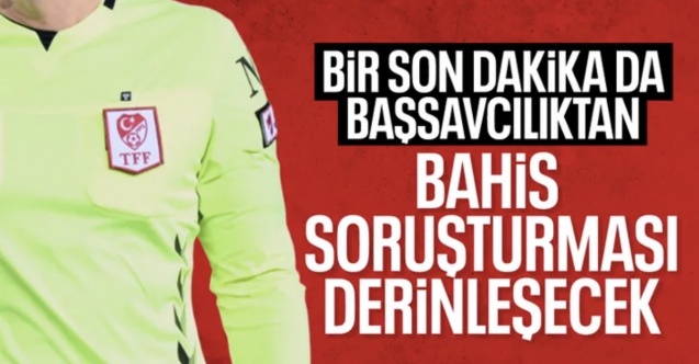 Futbolda bahis depremi: Savcılık soruşturmanın devam ettiğini açıkladı