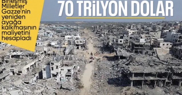 Gazze'nin yeniden inşasının maliyeti: 70 trilyon dolar