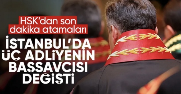 HSK kararnamesi: İstanbul'da 3 adliyenin başsavcısı değişti