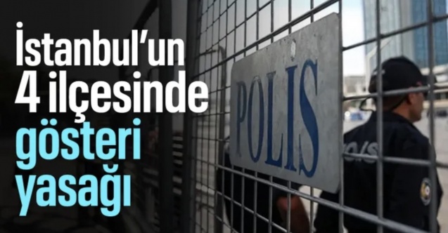 İstanbul'da bazı ilçelerde toplantı ve gösteri yürüyüşü gibi eylemler yasaklandı
