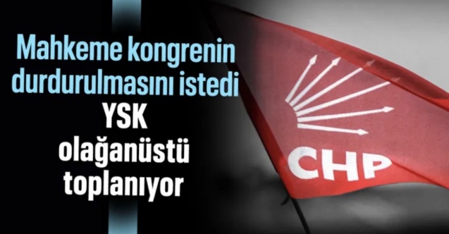 YSK, CHP'nin İstanbul İl Kongresi için olağanüstü toplanacak