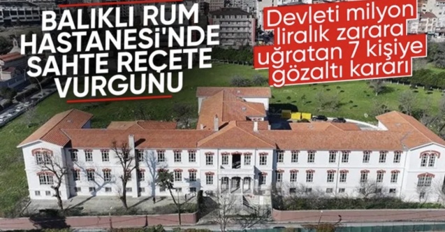Balıklı Rum Hastanesi'ne "sahte reçete" soruşturması
