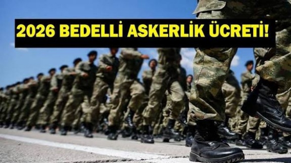 Bedelli askerlik ücretine zam yolda: 2026’da yeni rakam belli oluyor