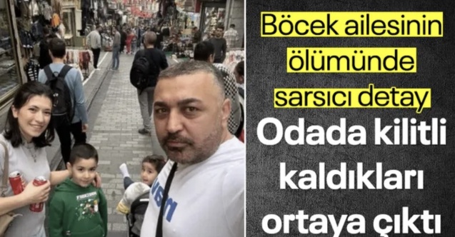 Böcek ailesinin ölümünde yeni detay: Otelde kilitli kalmışlar