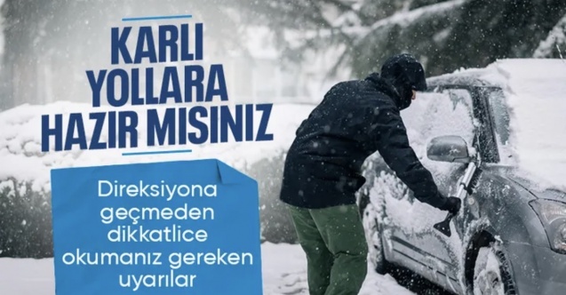 Direksiyona geçmeden iki kere düşünün: İşte karlı yollarda dikkat etmeniz gerekenler