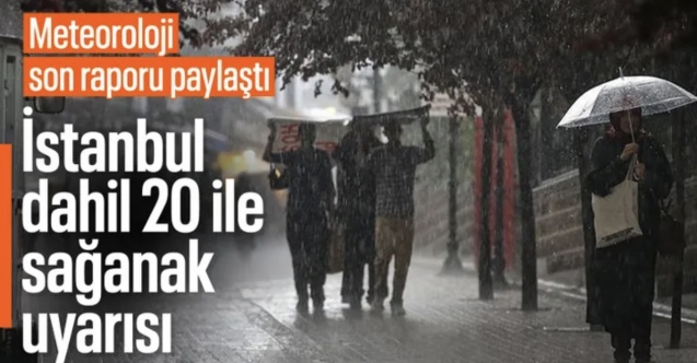 Meteoroloji uyardı: İstanbul dahil 20 ilde sağanak etkili olacak