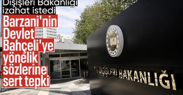 Dışişleri'nden Barzani'nin Bahçeli'ye yönelik sözlerine sert tepki