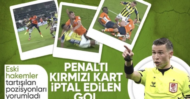 Eski hakemler, Başakşehir - Fenerbahçe maçının tartışmalı pozisyonlarını değerlendirdi