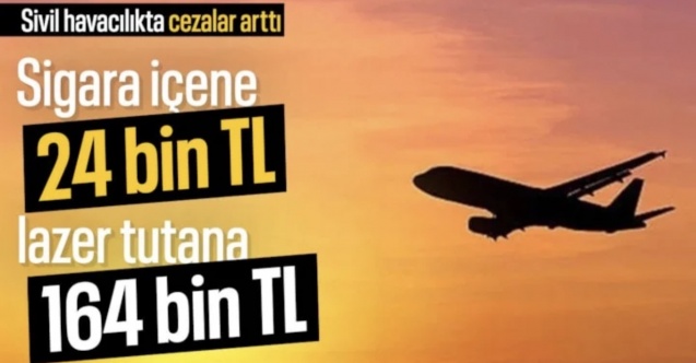 Sivil havacılıkta cezalar katlandı: Sigara 24 bin, lazer 164 bin lira