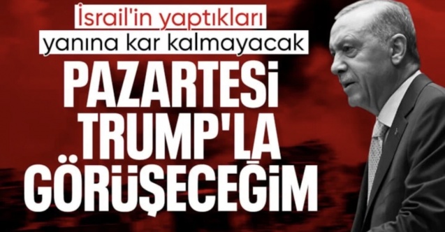 Cumhurbaşkanı Erdoğan: Pazartesi günü Donald Trump ile görüşeceğim