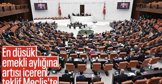 En düşük emekli aylığını artıran kanun teklifi TBMM Genel Kurulu’nda
