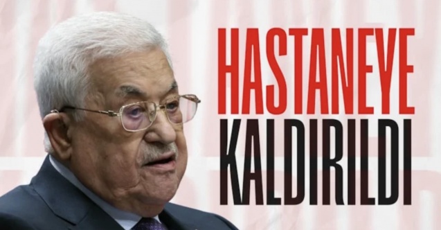 Filistin Devlet Başkanı Mahmud Abbas, hastaneye kaldırıldı