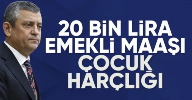 Özgür Özel: Emekli maaşını 20 bin lira yaptılar, çocuğa harçlık verir gibi
