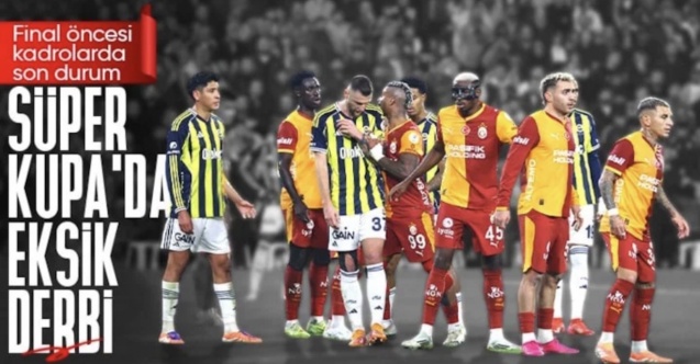 Süper Kupa finali öncesi Fenerbahçe ve Galatasaray'da eksikler