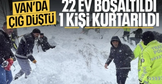 Van'da çığ meydana geldi: 1 kişi yaralı, 22 ev boşaltıldı