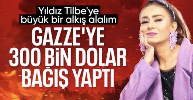 Yıldız Tilbe'den Gazze'ye 300 bin dolarlık yardım