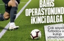 Futbolda bahis soruşturmasında yeni dalga