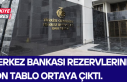 Merkez Bankası rezervlerinde son tablo ortaya çıktı.