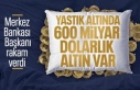 Türkiye’de yastık altında ne kadar altın var? Merkez Bankası Başkanı açıkladı!