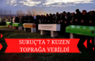 Suruç’ta 7 kuzen toprağa verildi