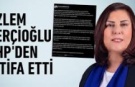 Özlem Çerçioğlu CHP'den istifa ettiğini duyurdu