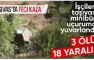 Sivas'ta minibüs uçuruma yuvarlandı: 3 ölü, 18 yaralı