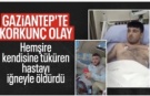 Gaziantep'te yoğun bakımda kendisine tüküren hastayı iğneyle öldürdü