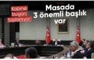 Kabine bugün toplanıyor: Gündemde Gazze, Terörsüz Türkiye ve ekonomi var
